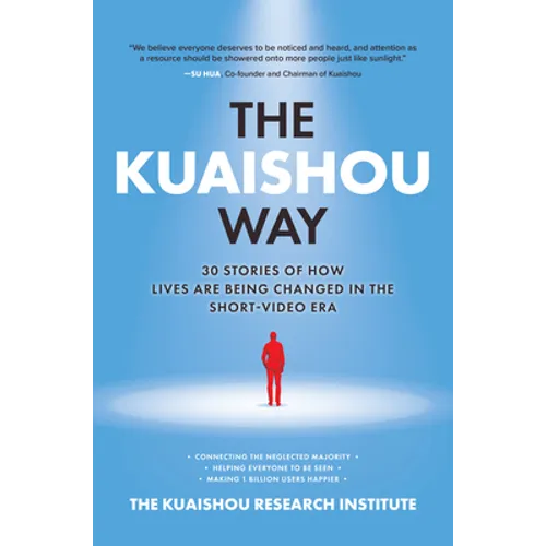 The Kuaishou Way: Thirty Stories of How Lives Are Being Changed in the Short-Video Era