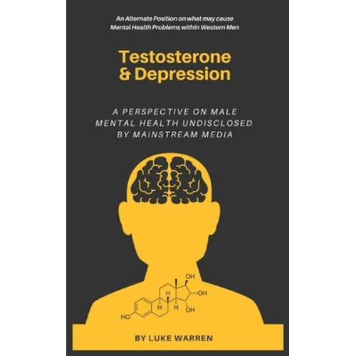 Testosterone and Depression: A Perspective on Male Mental Health: Undisclosed by Mainstream Media