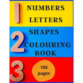 Numbers, Letters, Shapes Colouring Book.: Easy English Words To Colour And Copy, Pre-school Activity Book, Early Years, Fun With Crayons Or Pencils, F