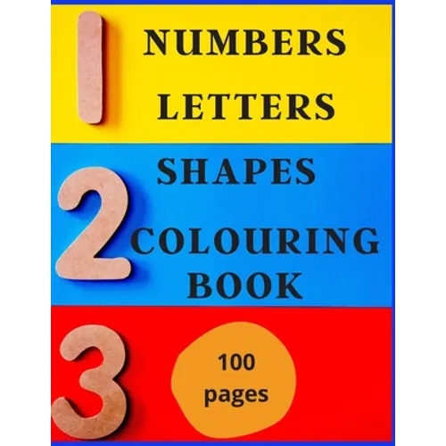 Numbers, Letters, Shapes Colouring Book.: Easy English Words To Colour And Copy, Pre-school Activity Book, Early Years, Fun With Crayons Or Pencils, F