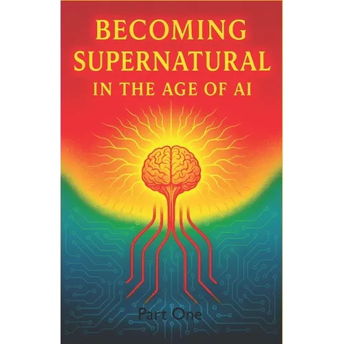 Becoming Supernatural in the Age of AI: Part One: The Blueprint for a Sovereign Self