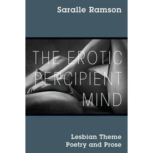 The Erotic Percipient Mind: Lesbian Theme Poetry and Prose
