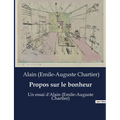 Propos sur le bonheur: Un essai d'Alain (Emile-Auguste Chartier)