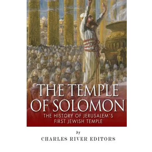The Temple of Solomon: The History of Jerusalem's First Jewish Temple