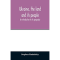 Ukraine, the land and its people; an introduction to its geography