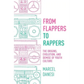 From Flappers to Rappers: The Origins, Evolution, and Demise of Youth Culture