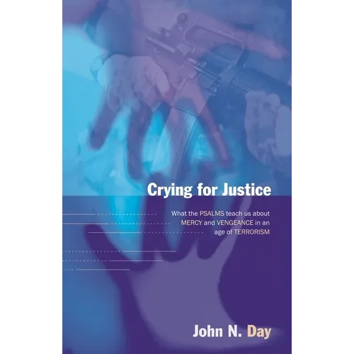 Crying for Justice: What the Psalms Teach Us about Mercy and Vengeance in an Age of Terrorism