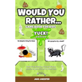 Would You Rather Game Book for Kids: Yuck! Edition - Totally Gross, Disgusting, Crazy and Hilarious Scenarios for Boys, Girls and the Whole Family