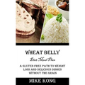 Wheat Belly Diet Meal Plan: A Gluten-free Path to Weight Loss and Delicious Dishes Without the Grain