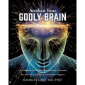 Awaken Your Godly Brain: The Undeniable Link Between Brain Chemistry and Function, Sustainable Happiness and Spirituality