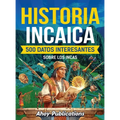 Historia incaica: 500 datos interesantes sobre los incas