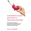 Narcissistic Abuse Recovery in Toxic Relationship: Healing Love & Recovering from Covert Narcissism, Manipulation & Trauma - Dealing with Abusive Narc