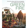 Green Fire: Extraordinary Ways to Grill Fruits and Vegetables, from the Master of Live-Fire Cooking