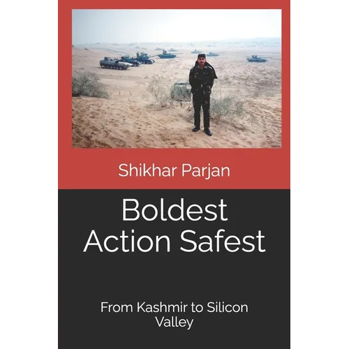 Boldest Action Safest: From Kashmir to Silicon Valley