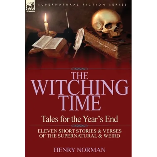 The Witching Time: Tales for the Year's End-11 Short Stories & Verses of the Supernatural & Weird