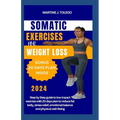 Somatic Exercise for Weight Loss: Step by Step guide to low impact exercise with 20 days plan to reduce fat belly, stress relief, emotional balance an