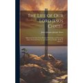 The Life of Our Lord Jesus Christ [microform]: Illustrated by Over Four Hundred Paintings and Drawings Taken From the Four Gospels and From Studies Ma