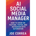 AI Social Media Manager: How to Grow on YouTube, TikTok, and Instagram With Automation