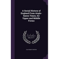 A Social History of England From Anglo-Saxon Times, for Upper and Middle Forms