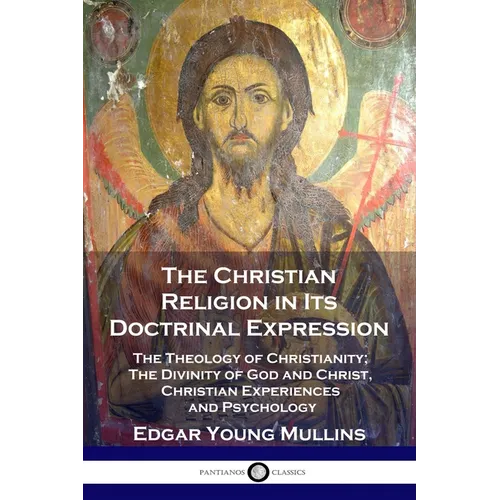 The Christian Religion in Its Doctrinal Expression: The Theology of Christianity; The Divinity of God and Christ, Christian Experiences and Psychology