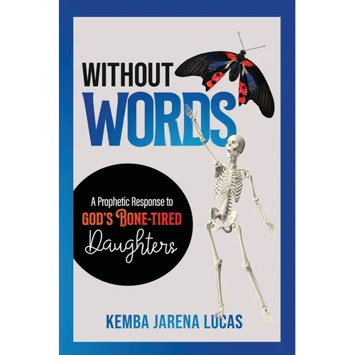 Without Words: A Prophetic Response to God's Bone-Tired Daughters