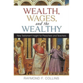 Wealth, Wages, and the Wealthy: New Testament Insight for Preachers and Teachers