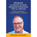 Probate & Trust Estate Administration Tips & Tricks: Estates with Homes and Real Estate Investments