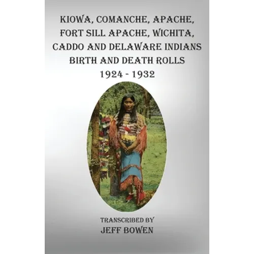 Kiowa, Comanche, Apache, Fort Sill Apache, Wichita, Caddo and Delaware Indians Birth and Death Rolls 1924-1932