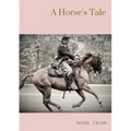 A Horse's Tale: A novel by Mark Twain written partially in the voice of Soldier Boy, who is Buffalo Bill's favorite horse, at a fictional frontier out