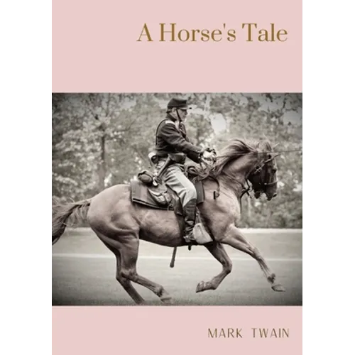 A Horse's Tale: A novel by Mark Twain written partially in the voice of Soldier Boy, who is Buffalo Bill's favorite horse, at a fictional frontier out