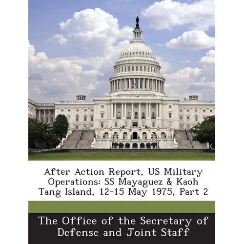 After Action Report, Us Military Operations: SS Mayaguez & Kaoh Tang Island, 12-15 May 1975, Part 2