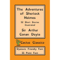 The Adventures of Sherlock Holmes (Cactus Classics Dyslexic Friendly Font): 12 Short Stories; Illustrated; 11 Point Font; Dyslexia Edition; OpenDyslex