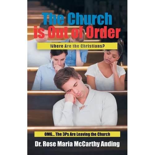 The Church is Out of Order: Where Are the Christians? OMG... The 3Ps Are Leaving the Church
