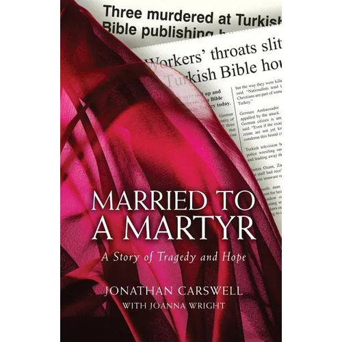 Married to a Martyr: The Story of the Murder of a Missionary in Turkey