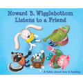 Howard B. Wigglebottom Listens to a Friend: A Fable about Loss and Healing