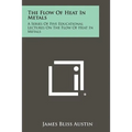 The Flow Of Heat In Metals: A Series Of Five Educational Lectures On The Flow Of Heat In Metals