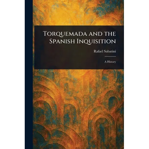 Torquemada and the Spanish Inquisition