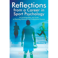 Reflections from a Career in Sport Psychology: An Autobiography and Guide to Teaching, Research and Professional Practice