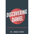 Discovering Daniel: A Collection of Expositional Sermons