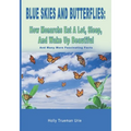 Blue Skies and Butterflies: How Monarchs Eat A Lot, Sleep, And Wake Up Beautiful: And Many More Fascinating Facts