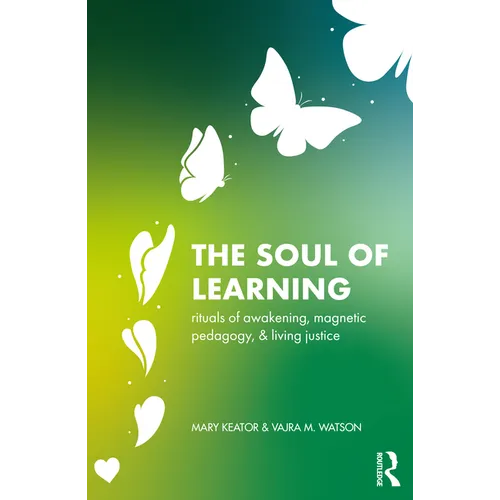 The Soul of Learning: rituals of awakening, magnetic pedagogy, and living justice