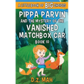 Pippa Parvin and the Mystery of the Vanished Matchbox Car: A Little Book of BIG Choices