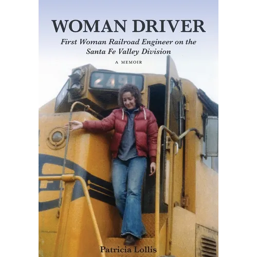 Woman Driver: First Woman Railroad Engineer on the Santa Fe Valley Division