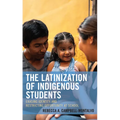 The Latinization of Indigenous Students: Erasing Identity and Restricting Opportunity at School