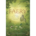 Faery: A Guide to the Lore, Magic & World of the Good Folk