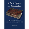 Sola Scriptura and Sectarianism: The Rise of the Rogerenes in Colonial New London, 1664-1721