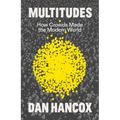Multitudes: How Crowds Made the Modern World