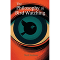 The Philosophy of Bird Watching
