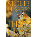Wildlife Dies Without Making A Sound, Volume 1: The Adventures of Terry Grosz, U.S. Fish and Wildlife Service Agent