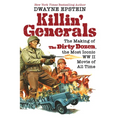 Killin' Generals: The Making of the Dirty Dozen, the Most Iconic WW II Movie of All Time
